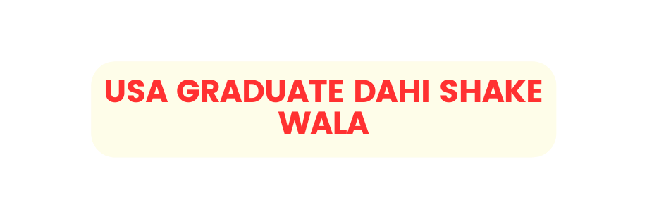USA GRADUATE DAHI SHAKE WALA