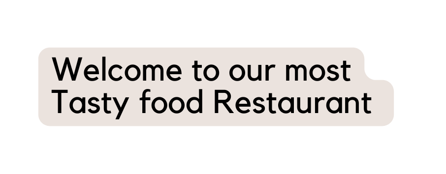 Welcome to our most Tasty food Restaurant